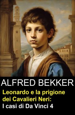 Leonardo e la prigione dei Cavalieri Neri: I casi di Da Vinci 4 (eBook, ePUB) - Bekker, Alfred