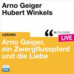 Arno Geiger, ein Zwergflusspferd und die Liebe (MP3-Download) - Geiger, Arno