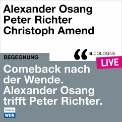 Comeback nach der Wende. Alexander Osang trifft Peter Richter (MP3-Download) - Osang, Alexander; Richter, Peter