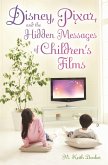 Disney, Pixar, and the Hidden Messages of Children's Films (eBook, ePUB)