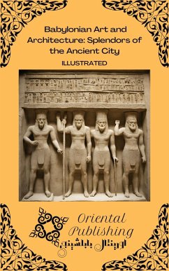 Babylonian Art and Architecture: Splendors of the Ancient City (eBook, ePUB) - Publishing, Oriental