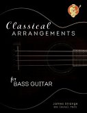 Classical Arrangements for Bass Guitar (eBook, ePUB)