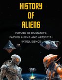 History of Aliens. Future of Humanity, facing Aliens and Artificial Intelligence (eBook, ePUB)