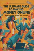 The Ultimate Guide to Making Money Online: Strategies for Success and Prosperity (eBook, ePUB)