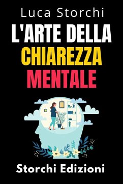 Cover L'arte Della Chiarezza Mentale - Scopri Il Potere Della Mente Organizzata (Collezione Vita Equilibrata, #43) (eBook, ePUB)