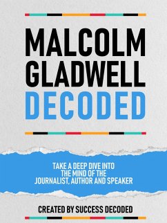 Cover Malcolm Gladwell Decoded - Take A Deep Dive Into The Mind Of The Journalist, Author And Speaker (eBook, ePUB)