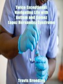 Twice Exceptional: Navigating Life with Autism and Gomez Lopez Hernandez Syndrome (eBook, ePUB)