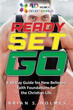 Ready Set Go: A 30-Day Guide For New Believers, Faith Foundations for the Christian Life (4D Devotionals) (eBook, ePUB) - Holmes, Brian S.