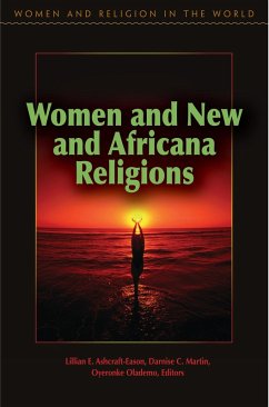 Women and New and Africana Religions (eBook, ePUB) - Ashcraft-Eason, Lillian; Martin, Darnise; Olademo, Oyeronke Women and New and Africana Religions (eBook, ePUB) - Ashcraft-Eason, Lillian; Martin, Darnise; Olademo, Oyeronke