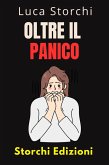 Oltre Il Panico - Impara Tecniche Efficaci Per Affrontare La Paura E L'ansia (Collezione Vita Equilibrata, #50) (eBook, ePUB)