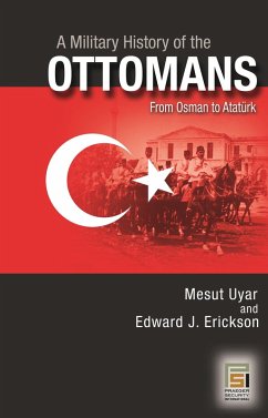 A Military History of the Ottomans (eBook, ePUB) - Ph. D., Mesut Uyar; Erickson, Edward J.