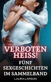 Verboten Heiss - Fünf Sexgeschichten im Sammelband (Arrogante 18-Jährige von groben Kerlen eingeritten) (eBook, ePUB)