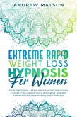 Extreme Rapid Weight Loss Hypnosis for Women: Stop Emotional Eating & Food Addiction Today & Start Lose Weight with Powerful Positive Affirmations, Meditations and Hypnosis (eBook, ePUB)