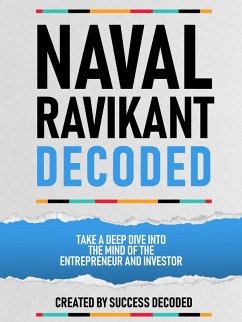 Cover Naval Ravikant Decoded - Take A Deep Dive Into The Mind Of The Entrepreneur And Investor (eBook, ePUB)