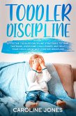 Toddler Discipline: Effective Toddler Discipline Strategies to Tame Tantrums and Help Your Child Grow With Positive Discipline (eBook, ePUB)