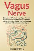 Vagus Nerve: Stimulate and Activate your Vagus Nerve by Effectively Reducing Inflammation, Anxiety, Migraine, Stress and other Chronic Diseases with Natural Exercises and Techniques (eBook, ePUB)