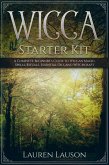 Wicca Starter Kit: A Complete Beginner's Guide to Wiccan Magic, Spells, Rituals, Essential Oils, and Witchcraft (eBook, ePUB)