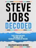 Steve Jobs Decoded - Take A Deep Dive Into The Mind Of The Visionary Technology Wizard (eBook, ePUB) Steve Jobs Decoded - Take A Deep Dive Into The Mind Of The Visionary Technology Wizard (eBook, ePUB)