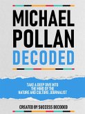 Michael Pollan Decoded - Take A Deep Dive Into The Mind Of The Nature And Culture Journalist (eBook, ePUB)