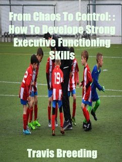 Cover From Chaos To Control: How To Develop Strong Executive functioning Skills (eBook, ePUB)