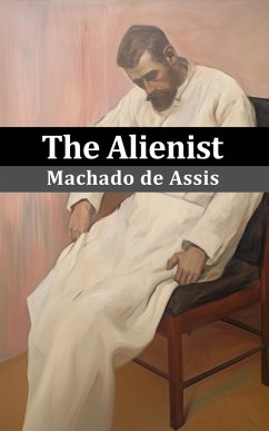 The Alienist (Sofia Publisher) (eBook, ePUB) - De Assis, Machado; Medeiros, Rodolfo