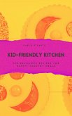 Kid-Friendly Kitchen: 100 Delicious Recipes for Happy, Healthy Meals (eBook, ePUB)