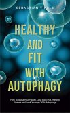 Healthy and Fit With Autophagy: How to Boost Your Health, Lose Body Fat, Prevent Disease and Look Younger With Autophagy (eBook, ePUB)