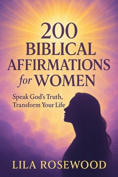 Cover 200 Biblical Affirmations for Women: Speak God's Truth, Transform Your Life. (Faith Warriors Chronicles, #1) (eBook, ePUB)