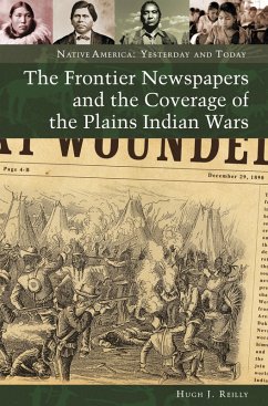The Frontier Newspapers and the Coverage of the Plains Indian Wars (eBook, ePUB) - Reilly, Hugh J.