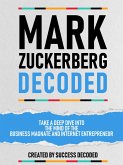 Mark Zuckerberg Decoded - Take A Deep Dive Into The Mind Of The Business Magnate And Internet Entrepreneur (eBook, ePUB)