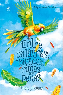 Entre palavras, bicadas, rimas e penas (eBook, ePUB) - Casemiro, Kéllyda Antonia