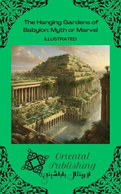 The Hanging Gardens of Babylon: Myth or Marvel (eBook, ePUB) - Publishing, Oriental