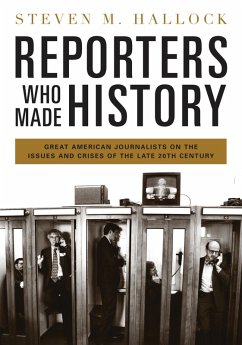 Reporters Who Made History (eBook, ePUB) - Hallock, Steven M. Reporters Who Made History (eBook, ePUB) - Hallock, Steven M.