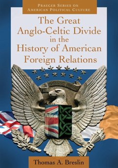 The Great Anglo-Celtic Divide in the History of American Foreign Relations (eBook, ePUB) - Breslin, Thomas A.