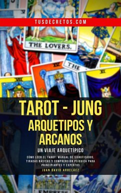 Cover Tarot - Jung: Arquetipos y Arcanos Un Viaje Arquetípico (Metafisica Moderna y el Poder del YO SOY: Reprograma Tu Mente, #1) (eBook, ePUB)