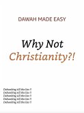 Why Not Christianity ?!! (Why There is no Deity, Except Allah, #3) (eBook, ePUB)