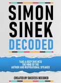 Simon Sinek Decoded - Take A Deep Dive Into The Mind Of The Author And Inspirational Speaker (eBook, ePUB)