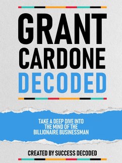 Cover Grant Cardone Decoded - Take A Deep Dive Into The Mind Of The Billionaire Businessman (eBook, ePUB)