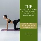 The Ultimate Guide to Weight Loss and Health Maintenance (eBook, ePUB)