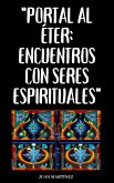 "Portal al Éter: Encuentros con Seres Espirituales" (eBook, ePUB)