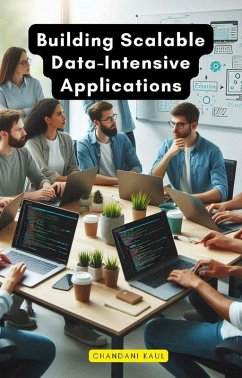 Building Scalable Data-Intensive Applications (eBook, ePUB) - Kaul, Chandani