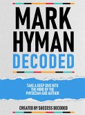 Mark Hyman Decoded - Take A Deep Dive Into The Mind Of The Physician And Author (eBook, ePUB)