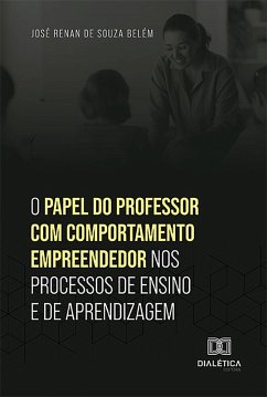 O papel do professor com comportamento empreendedor nos processos de ensino e de aprendizagem (eBook, ePUB) - Belém, José Renan de Souza
