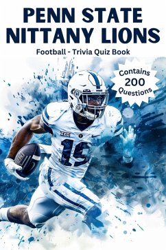 Penn State Nittany Lions Trivia Quiz Book (eBook, ePUB) - Daniel, Austin Penn State Nittany Lions Trivia Quiz Book (eBook, ePUB) - Daniel, Austin