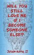 Will You Still Love Me If I Become... - Bild 1