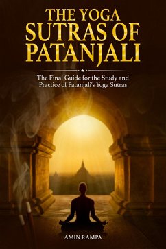 The Yoga Sutras of Patanjali: The Final Guide for the Study and Practice of Patanjali's Yoga Sutras (eBook, ePUB) - Rampa, Amin