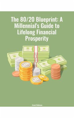 The 80/20 Blueprint: A Millennial's Guide to Lifelong Financial Prosperity (eBook, ePUB) - Robinson, Ernest