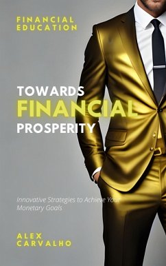 Cover Towards Financial Prosperity: Innovative Strategies to Achieve Your Monetary Goals (eBook, ePUB)