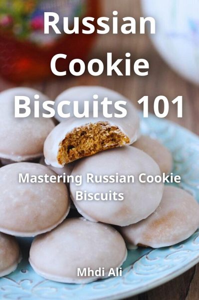 Russian Cookie Biscuits 101 (eBook, ePUB) Russian Cookie Biscuits 101 (eBook, ePUB)