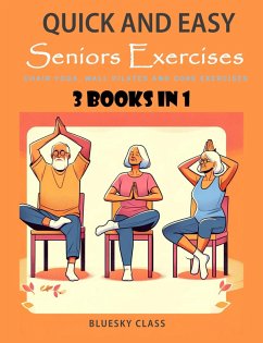 Quick and Easy Seniors Exercises: Chair Yoga, Wall Pilates and Core Exercises - 3 Books In 1 (For Seniors, #5) (eBook, ePUB) - Class, Bluesky